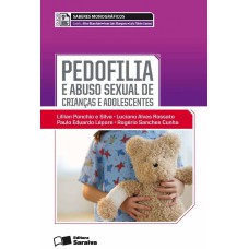 PEDOFILIA E ABUSO SEXUAL DE CRIANÇAS E ADOLESCENTES - 1ª EDIÇÃO DE 2013