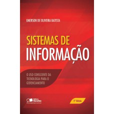 SISTEMA DE INFORMAÇÃO: O USO CONSCIENTE DA TECNOLOGIA PARA O GERENCIAMENTO