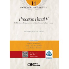 SABERES DO DIREITO 14: PROCESSO PENAL V - 1ª EDIÇÃO DE 2013 - NULIDADES, SENTENÇA, RECURSOS, REVISÃO CRIMINAL E HABEAS CORPUS - VOL. 14