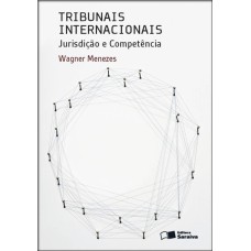 TRIBUNAIS INTERNACIONAIS - 1ª EDIÇÃO DE 2013 - JURISDIÇÃO E COMPETÊNCIA