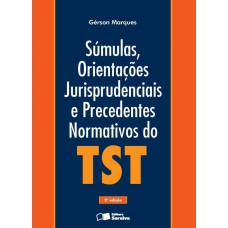 SÚMULAS, ORIENTAÇÕES JURIPRUDENCIAIS E PRECEDENTES NORMATIVOS DO TST - 2ª EDIÇÃO DE 2013