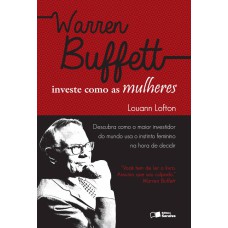 WARREN BUFFETT INVESTE COMO AS MULHERES - DESCUBRA COMO O MAIOR INVESTIDOR DO MUNDO USA O INSTINTO FEMININO NA HORA DE DECIDIR