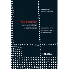 NIETZSCHE, PERSPECTIVISMO E DEMOCRACIA: UM ESPÍRITO EM GUERRA CONTRA O DOGMATISMO