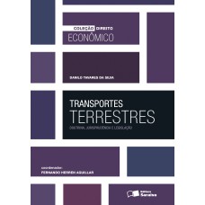 TRANSPORTES TERRESTRES - 1ª EDIÇÃO DE 2013 - DOUTRINA, JURISPRUDÊNCIA E LEGISLAÇÃO