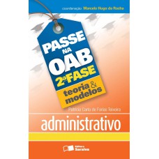 PASSE NA OAB 2ª FASE: TEORIA & MODELOS: ADMINISTRATIVO - 1ª EDIÇÃO DE 2013