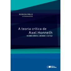 A TEORIA CRÍTICA DE AXEL HONNETH: RECONHECIMENTO, LIBERDADE E JUSTIÇA