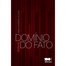 TEORIA DO DOMÍNIO DO FATO - 1ª EDIÇÃO DE 2014