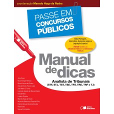 ANALISTA DE TRIBUNAIS - 1ª EDIÇÃO DE 2013 - MANUAL DE DICAS (STF, STJ, TST, TSE, TRE, TRF E TJ)