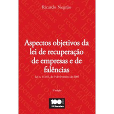 ASPECTOS OBJETIVOS DA LEI DE RECUPERAÇÃO DE EMPRESAS E FALÊNCIAS - 5ª EDIÇÃO DE 2013: LEI N. 11.101, DE 9 DE SETEMBRO DE 2005