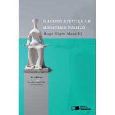 O ACESSO À JUSTIÇA E O MINISTÉRIO PÚBLICO - 6ª EDIÇÃO DE 2013