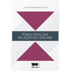 TEORIA GERAL DAS RELAÇÕES DE CONSUMO - 1ª EDIÇÃO DE 2014