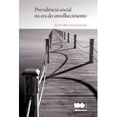 PREVIDÊNCIA SOCIAL NA ERA DO ENVELHECIMENTO - 1ª EDIÇÃO DE 2014