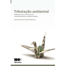 TRIBUTAÇÃO AMBIENTAL - 1ª EDIÇÃO DE 2014: REFLEXÕES SOBRE A INTRODUÇÃO DA VARIÁVEL AMBIENTAL NO SISTEMA TRIBUTÁRIO