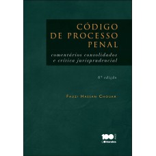 CÓDIGO DE PROCESSO PENAL: COMENTÁRIOS CONCONSOLIDADOS E CRÍTICA JURISPRUDENCIAL - 6ª EDIÇÃO DE 2014