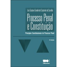 PROCESSO PENAL E CONSTITUIÇÃO - 6ª EDIÇÃO DE 2014