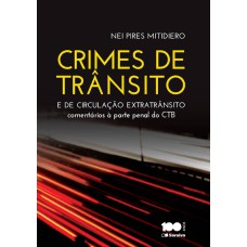 CRIMES DE TRÂNSITO E CRIMES DE CIRCULAÇÃO EXTRATRÂNSITO - 1ª EDIÇÃO DE 2015: COMENTÁRIOS À PARTE PENAL DO CÓDIGO DE TRÂNSITO BRASILEIRO