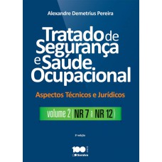 TRATADO DE SEGURANÇA E SAÚDE OCUPACIONAL: ASPECTOS TÉCNICOS E JURÍDICOS - VOLUME 2 - NR - 7 A NR - 12 - 3ª EDIÇÃO DE 2015