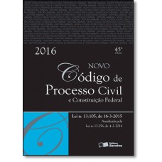 CÓDIGO DE PROCESSO CIVIL E CONSTITUIÇÃO FEDERAL - 45ª ED. 2016