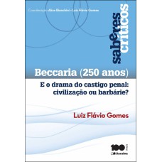 BECCARIA (250 ANOS): E O DRAMA DO CASTIGO PENAL: CIVILIZAÇÃO OU BARBÁRIE? - 1ª EDIÇÃO DE 2014