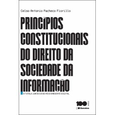 PRINCÍPIOS CONSTITUCIONAIS DO DIREITO DA SOCIEDADE DA INFORMAÇÃO - 1ª EDIÇÃO DE 2015: A TUTELA JURÍDICA DO MEIO AMBIENTE DIGITAL