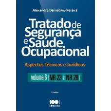 TRATADO DE SEGURANÇA E SAÚDE OCUPACIONAL: ASPECTOS TÉCNICOS E JURÍDICOS - VOLUME 6 - NR - 23 A NR - 28 - 2ª EDIÇÃO DE 2015