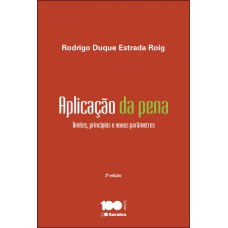 APLICAÇÃO DA PENA - 2ª EDIÇÃO DE 2014: LIMITES, PRINCÍPIOS E NOVOS PARÂMETROS