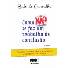 COMO NÃO SE FAZ UM TRABALHO DE CONCLUSÃO DE CURSO - 3ª EDIÇÃO DE 2015: PROVOCAÇÕES ÚTEIS PARA ORIENTANDORES E ESTUDANTES DE DIREITO