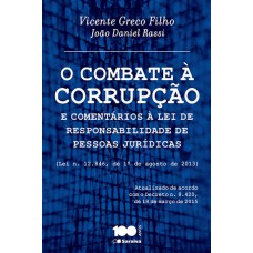 O COMBATE À CORRUPÇÃO E COMENTÁRIOS À LEI DE RESPONSABILIDADE DE PESSOAS JURÍDICAS (LEI Nº 12.846, 1º DE AGOSTO DE 2013) - 1ª EDIÇÃO DE 2015