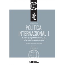 POLÍTICA INTERNACIONAL: TOMO I - 1ª EDIÇÃO DE 2016: A POLÍTICA EXTERNA BRASILEIRA E OS NOVOS PADRÕES DE INSERÇÃO NO SISTEMA INTERNACIONAL DO SÉCULO XXI