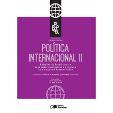 POLÍTICA INTERNACIONAL: TOMO II - 1ª EDIÇÃO DE 2016: RELAÇÕES DO BRASIL COM AS ECONOMIAS EMERGENTES E O DIÁLOGO COM OS PAÍSES DESENVOLVIDOS