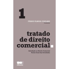 TRATADO DE DIREITO COMERCIAL - VOLUME 1 - 1ª EDIÇÃO DE 2015: INTRODUÇÃO AO DIREITO COMERCIAL E TEORIA GERAL DAS SOCIEDADES