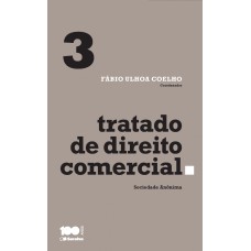 TRATADO DE DIREITO COMERCIAL - VOLUME 3 - 1ª EDIÇÃO DE 2015 - SOCIEDADE ANÔNIMA