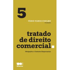 TRATADO DE DIREITO COMERCIAL - VOLUME 5 - 1ª EDIÇÃO DE 2015 - OBRIGAÇÕES E CONTRATOS EMPRESARIAIS