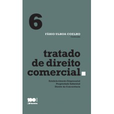 TRATADO DE DIREITO COMERCIAL - VOLUME 6 - 1ª EDIÇÃO DE 2015: ESTABELECIMENTO EMPRESARIAL, PROPRIEDADE INDUSTRIAL E DIREITO DA CONCORRÊNCIA