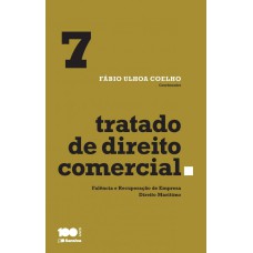 TRATADO DE DIREITO COMERCIAL - VOLUME 7 - 1ª EDIÇÃO DE 2015: FALÊNCIA E RECUPERAÇÃO DE EMPRESA, DIREITO MARÍTIMO