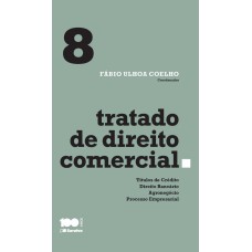 TRATADO DE DIREITO COMERCIAL - VOLUME 8 - 1ª EDIÇÃO DE 2015: TÍTULOS DE CRÉDITO, DIREITO BANCÁRIO, AGRONEGÓCIO E PROCESSO EMPRESARIAL