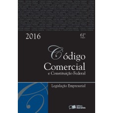 CÓDIGO COMERCIAL E CONSTITUIÇÃO FEDERAL - TRADICIONAL - 61ª ED. 2016