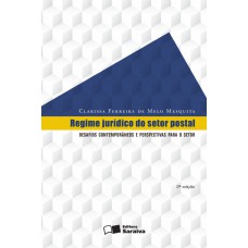 REGIME JURÍDICO DO SETOR POSTAL - 2ª EDIÇÃO DE 2016 - DESAFIOS CONTEMPORÂNEOS E PERSPECTIVAS PARA O SETOR