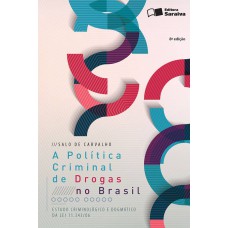 A POLÍTICA CRIMINAL DE DROGAS NO BRASIL: ESTUDO CRIMINOLÓGICO E DOGMÁTICO DA LEI N. 11.343/06