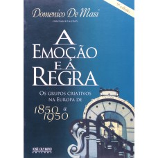 A EMOÇÃO E A REGRA: OS GRUPOS CRIATIVOS NA EUROPA DE 1850 A 1950 - OS GRUPOS CRIATIVOS NA EUROPA DE 1850 A 1950