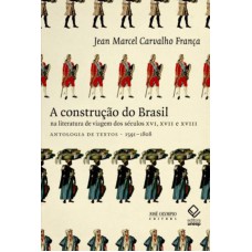 A CONSTRUÇÃO DO BRASIL NA LITERATURA DE VIAGEM DOS SÉCULOS XVI, XVII E XVII