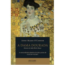 A DAMA DOURADA: A EXTRAORDINÁRIA HISTÓRIA DA OBRA-PRIMA DE GUSTAV KLIMT, RETRATO DE ADELE BLOCH-BAUER: A EXTRAORDINÁRIA HISTÓRIA DA OBRA-PRIMA DE GUSTAV KLIMT, RETRATO DE ADELE BLOCH-BAUER