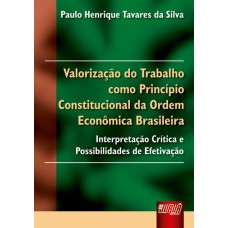 VALORIZAÇÃO DO TRABALHO COMO PRINCÍPIO CONSTITUCIONAL DA ORDEM ECONÔMICA BRASILEIRA