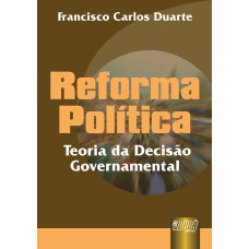 REFORMA POLÍTICA - TEORIA DA DECISÃO GOVERNAMENTAL