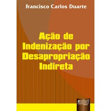 AÇÃO DE INDENIZAÇÃO POR DESAPROPRIAÇÃO INDIRETA