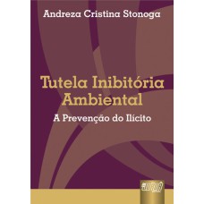 TUTELA INIBITÓRIA AMBIENTAL - A PREVENÇÃO DO ILÍCITO