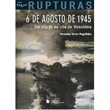 6 DE AGOSTO DE 1945 - UM CLARÃO NO CÉU DE YOROSHIMA