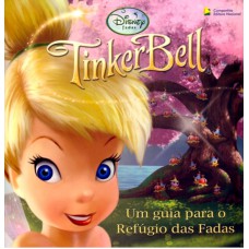 TINKER BELL - UM GUIA PARA O REFUGIO DAS FADAS