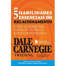 AS CINCO HABILIDADES ESSENCIAIS DO RELACIONAMENTO - COMO SE EXPRESSAR, OUVIR OS OUTROS E RESOLVER CONFLITOS