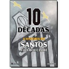 10 DÉCADAS A HISTÓRIA DO SANTOS FC